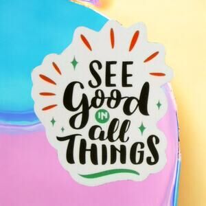 Motivational Sticker See Good in All Things Positive Inspirational Quote
